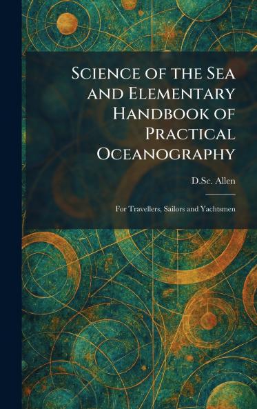 Science of the Sea and Elementary Handbook of Practical Oceanography