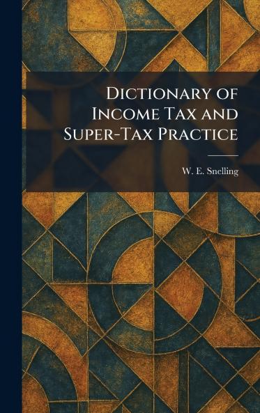 Dictionary of Income Tax and Super-Tax Practice