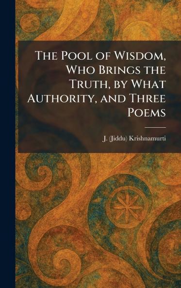The Pool of Wisdom Who Brings the Truth by What Authority and Three Poems