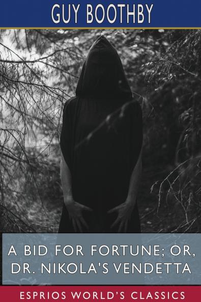 A Bid for Fortune; or Dr. Nikola's Vendetta (Esprios Classics)