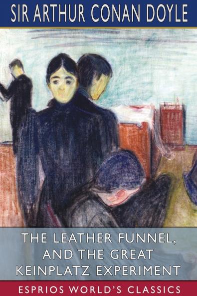 The Leather Funnel and The Great Keinplatz Experiment (Esprios Classics)