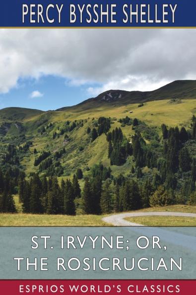 St. Irvyne; or The Rosicrucian (Esprios Classics)