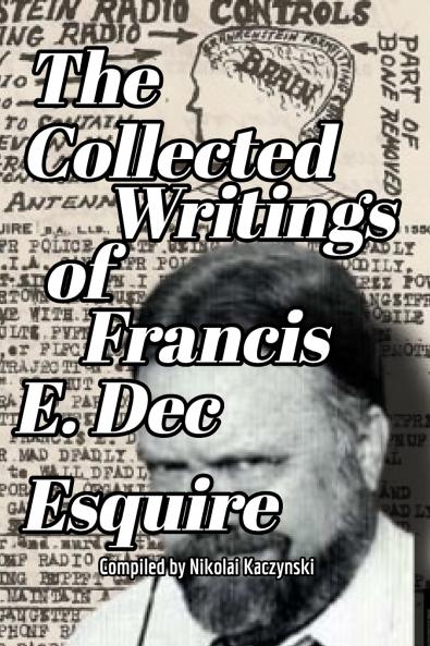 Collected Writings of Francis E. Dec Esquire