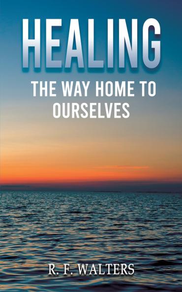 Healing the Way Home to Ourselves
