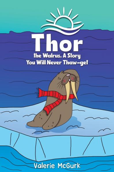 Thor the Walrus A Story You Will Never Thaw-get