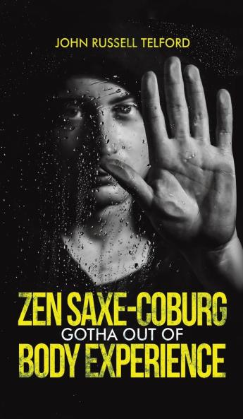 Zen Saxe-Coburg-Gotha Out of Body Experience