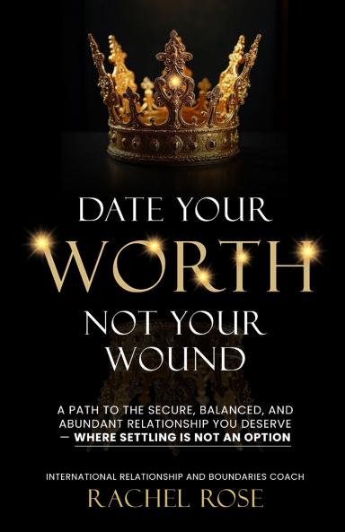 Date Your Worth Not Your Wound