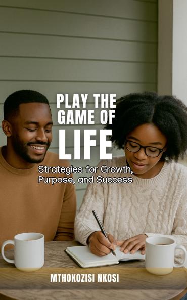 Play The Game of Life - Strategies for Growth Purpose and Success