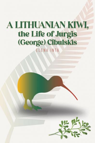 A Lithuanian Kiwi the Life of Jurgis (George) Cibulskis