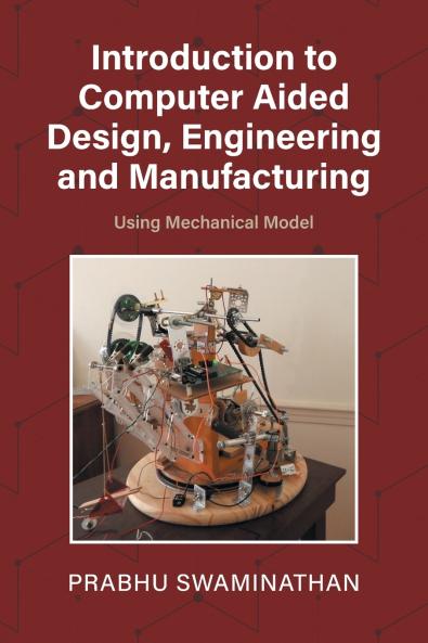 Introduction to Computer Aided Design Engineering and Manufacturing