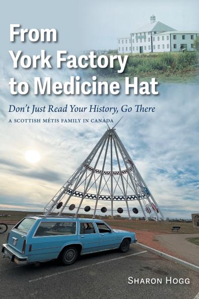 From York Factory to Medicine Hat Don't Just Read Your History Go There