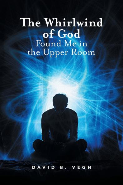 The Whirlwind of God Found Me in the Upper Room