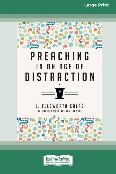 Preaching in an Age of Distraction (16pt Large Print Edition)