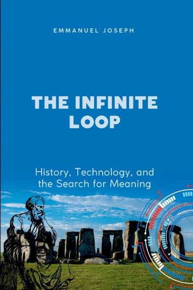 The Infinite Loop History Technology and the Search for Meaning