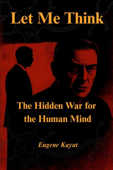 Let Me Think - The Hidden War for The Human Mind