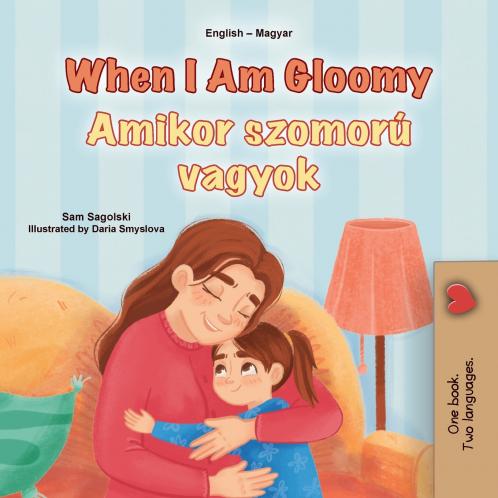 When I am Gloomy (English Hungarian Bilingual Children's Book)