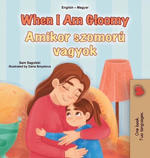When I am Gloomy (English Hungarian Bilingual Children's Book)