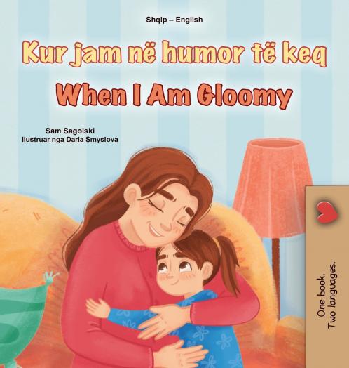 When I am Gloomy (Albanian English Bilingual Children's Book)