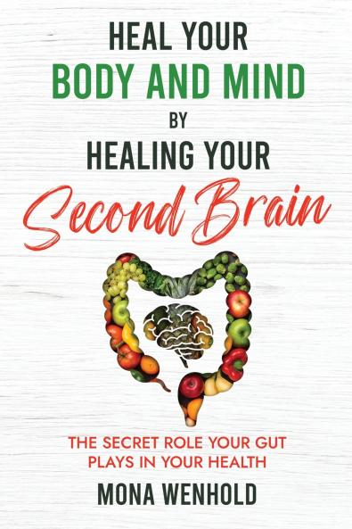Heal Your Body and Mind by Healing Your Second Brain