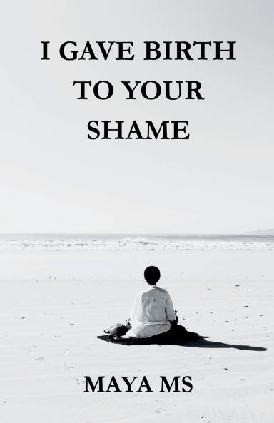 I GAVE BIRTH TO YOUR SHAME