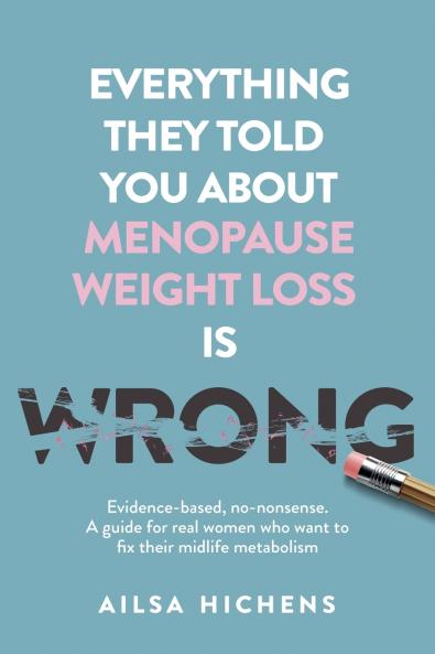 Everything They Told You About Menopause Weight Loss is Wrong