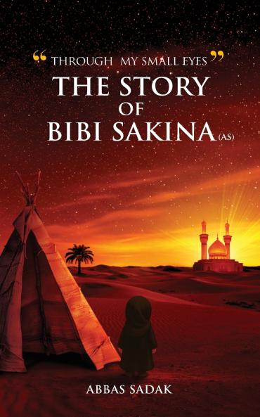 Through My Small Eyes The Story of Bibi Sakina (A.S)