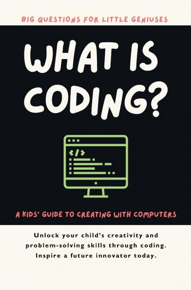 What Is Coding? A Kids' Guide to Creating with Computers