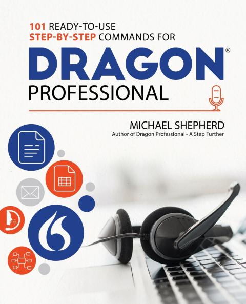 101 Ready-to-Use Step-by-Step Commands for Dragon Professional