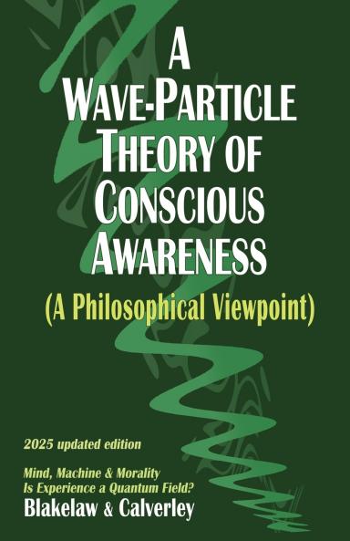 A Wave-Particle Theory of Conscious Awareness (A Philosophical Viewpoint)
