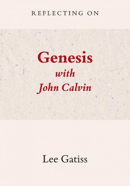 Reflecting on Genesis with John Calvin