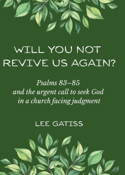 Will You Not Revive Us Again? Psalms 83-85 and the urgent call to seek God in a church facing judgment