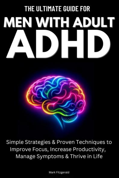 The Ultimate Guide For Men With Adult ADHD