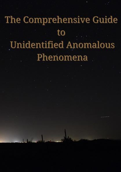The Comprehensive Guide to Unidentified Anomalous Phenomena