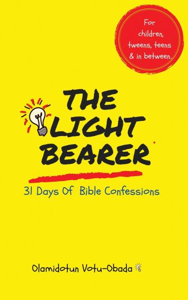 The Light Bearer 31 Days of Bible Confessions for Children Teens and Tweens