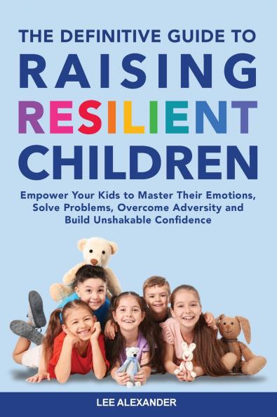 Definitive Guide to Raising Resilient Children