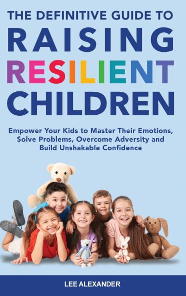 Definitive Guide to Raising Resilient Children