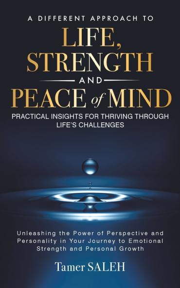 A DIFFERENT APPROACH TO LIFE STRENGTH AND PEACE OF MIND