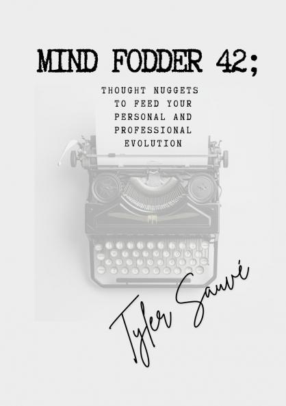 Mind Fodder 42; Thought Nuggets To Feed Your Personal & Professional Evolution