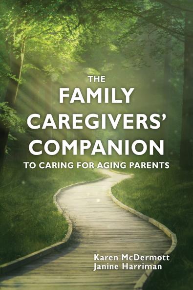The Family Caregivers' Companion to Caring for Aging Parents