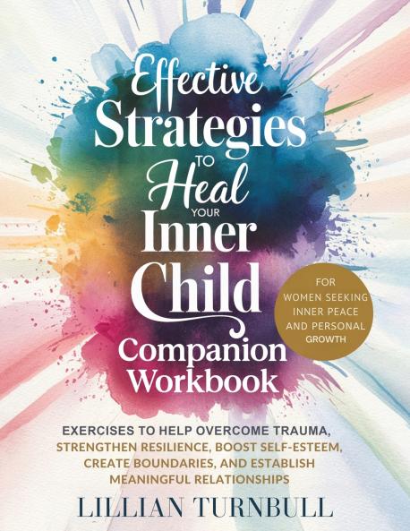 Effective Strategies to Heal Your Inner Child Companion Workbook