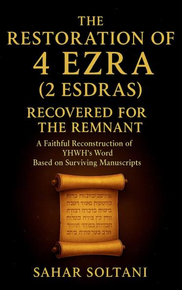 The Restoration of 4 Ezra (2 Esdras) Recovered for the Remnant