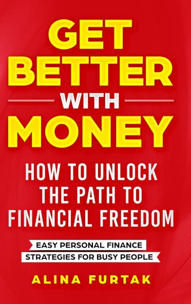 Get Better with Money - How to Unlock the Path to Financial Freedom