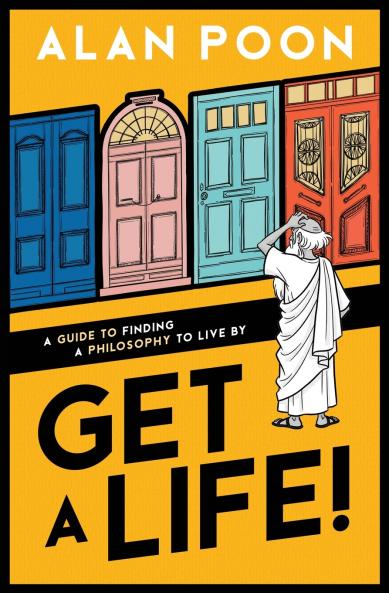 Get a Life! A Guide to Finding a Philosophy to Live By