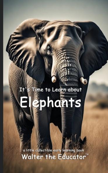 It's Time to Learn about Elephants