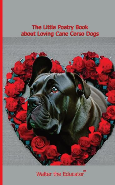 Little Poetry Book about Loving Cane Corso Dogs