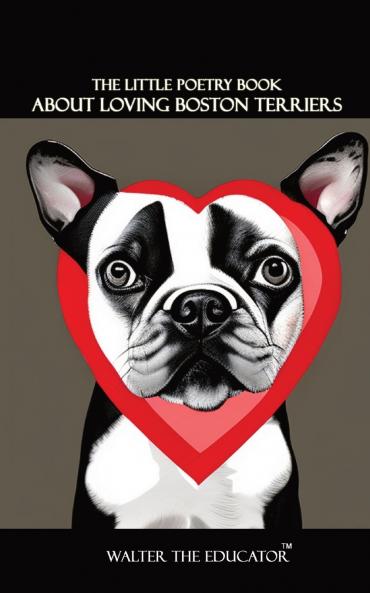 Little Poetry Book about Loving Boston Terriers
