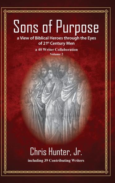 Sons of Purpose a View of Biblical Heroes through the Eyes of 21st Century Men