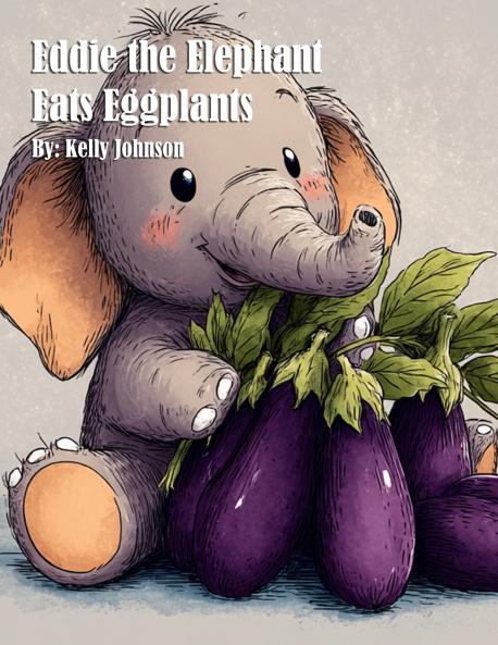 Eddie the Elephant Eats Eggplants
