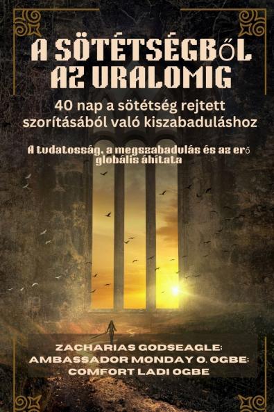A SÖTÉTSÉGBŐL AZ URALOMIG - 40 nap a sötétség rejtett szorításából való kiszabaduláshoz