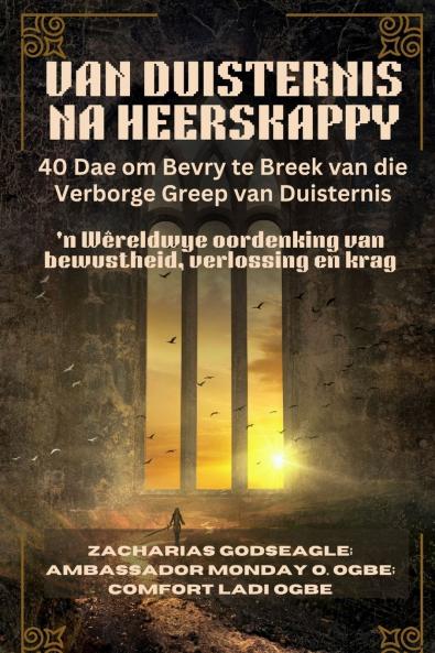 VAN DUISTERNIS NA HEERSKAPPY - 40 Dae om Bevry te Breek van die Verborge Greep van Duisternis